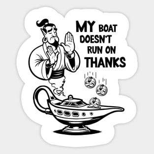 My boat doesn't run on thanks Sticker